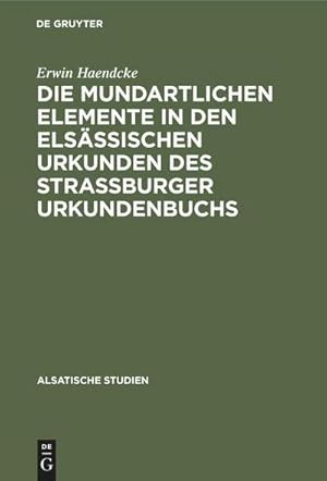 Seller image for Die mundartlichen Elemente in den elsssischen Urkunden des Strassburger Urkundenbuchs for sale by BuchWeltWeit Ludwig Meier e.K.