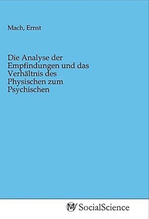 Seller image for Die Analyse der Empfindungen und das Verhltnis des Physischen zum Psychischen for sale by BuchWeltWeit Ludwig Meier e.K.