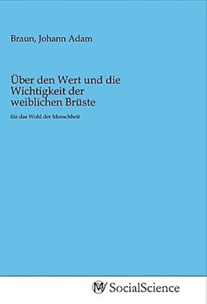 Seller image for ber den Wert und die Wichtigkeit der weiblichen Brste for sale by BuchWeltWeit Ludwig Meier e.K.