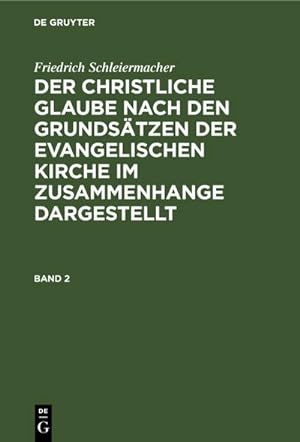 Seller image for Friedrich Schleiermacher: Der christliche Glaube nach den Grundstzen der evangelischen Kirche im Zusammenhange dargestellt. Band 2 for sale by BuchWeltWeit Ludwig Meier e.K.