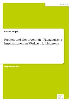 Immagine del venditore per Freiheit und Geborgenheit - Pdagogische Implikationen im Werk Astrid Lindgrens venduto da BuchWeltWeit Ludwig Meier e.K.