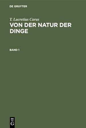 Imagen del vendedor de T. Lucretius Carus: Von der Natur der Dinge. Band 1 a la venta por BuchWeltWeit Ludwig Meier e.K.