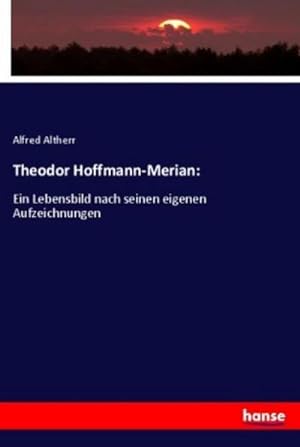 Imagen del vendedor de Theodor Hoffmann-Merian: a la venta por BuchWeltWeit Ludwig Meier e.K.