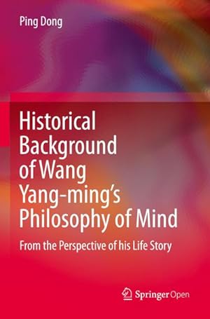 Imagen del vendedor de Historical Background of Wang Yang-mings Philosophy of Mind a la venta por BuchWeltWeit Ludwig Meier e.K.