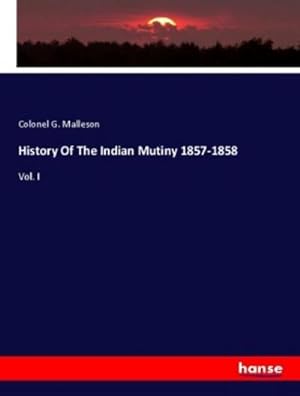 Image du vendeur pour History Of The Indian Mutiny 1857-1858 mis en vente par BuchWeltWeit Ludwig Meier e.K.