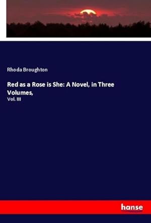 Image du vendeur pour Red as a Rose is She: A Novel, in Three Volumes, mis en vente par BuchWeltWeit Ludwig Meier e.K.