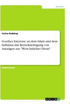 Seller image for Goethes Interesse an dem Islam und dem Sufismus mit Bercksichtigung von Auszgen aus "West-stlicher Divan" for sale by BuchWeltWeit Ludwig Meier e.K.