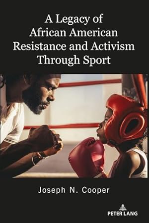Imagen del vendedor de A Legacy of African American Resistance and Activism Through Sport a la venta por BuchWeltWeit Ludwig Meier e.K.