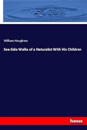 Seller image for Sea-Side Walks of a Naturalist With His Children for sale by BuchWeltWeit Ludwig Meier e.K.
