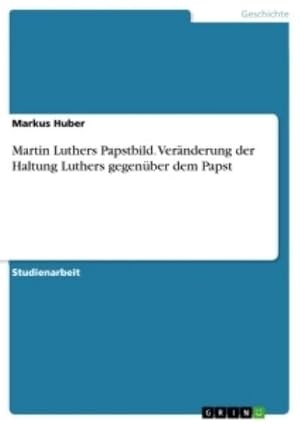 Seller image for Martin Luthers Papstbild. Vernderung der Haltung Luthers gegenber dem Papst for sale by BuchWeltWeit Ludwig Meier e.K.