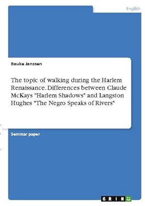 Imagen del vendedor de The topic of walking during the Harlem Renaissance. Differences between Claude McKays "Harlem Shadows" and Langston Hughes "The Negro Speaks of Rivers" a la venta por BuchWeltWeit Ludwig Meier e.K.