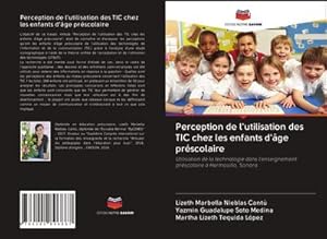 Image du vendeur pour Perception de l'utilisation des TIC chez les enfants d'ge prscolaire mis en vente par BuchWeltWeit Ludwig Meier e.K.