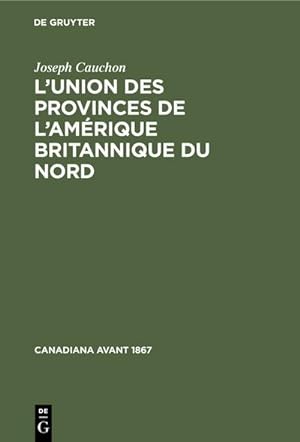 Seller image for L'union des provinces de l'Amrique britannique du nord for sale by BuchWeltWeit Ludwig Meier e.K.