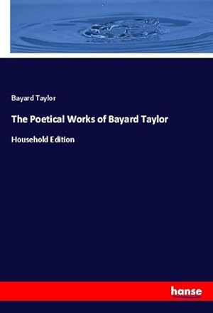 Seller image for The Poetical Works of Bayard Taylor for sale by BuchWeltWeit Ludwig Meier e.K.