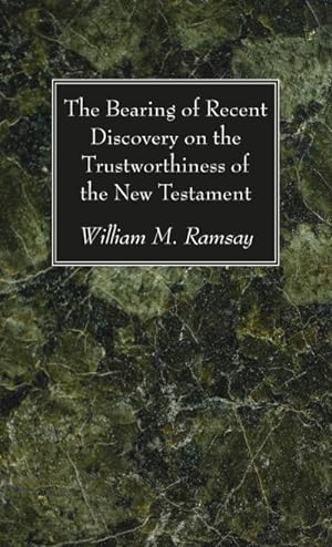 Seller image for The Bearing of Recent Discovery on the Trustworthiness of the New Testament for sale by BuchWeltWeit Ludwig Meier e.K.