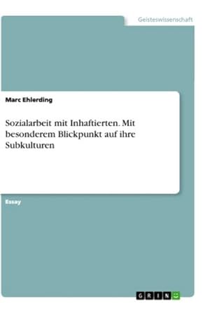 Bild des Verkufers fr Sozialarbeit mit Inhaftierten. Mit besonderem Blickpunkt auf ihre Subkulturen zum Verkauf von BuchWeltWeit Ludwig Meier e.K.