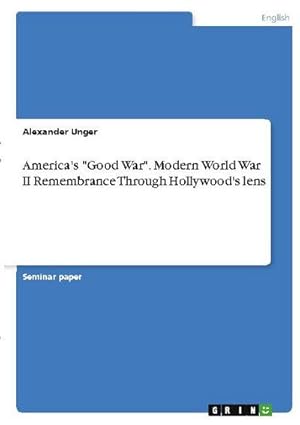 Immagine del venditore per America's "Good War". Modern World War II Remembrance Through Hollywood's lens venduto da BuchWeltWeit Ludwig Meier e.K.