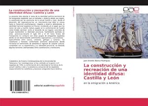 Imagen del vendedor de La construccin y recreacin de una identidad difusa: Castilla y Len a la venta por BuchWeltWeit Ludwig Meier e.K.