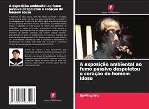 Immagine del venditore per A exposio ambiental ao fumo passivo despoletou o corao do homem idoso venduto da BuchWeltWeit Ludwig Meier e.K.