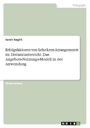 Imagen del vendedor de Erfolgsfaktoren von Lehr-Lern-Arrangements im Distanzunterricht. Das Angebots-Nutzungs-Modell in der Anwendung a la venta por BuchWeltWeit Ludwig Meier e.K.