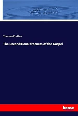 Seller image for The unconditional freeness of the Gospel for sale by BuchWeltWeit Ludwig Meier e.K.