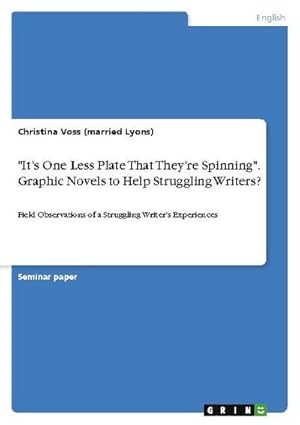 Seller image for "Its One Less Plate That Theyre Spinning". Graphic Novels to Help Struggling Writers? for sale by BuchWeltWeit Ludwig Meier e.K.
