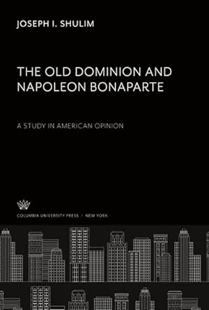 Seller image for The Old Dominion and Napoleon Bonaparte. a Study in American Opinion for sale by BuchWeltWeit Ludwig Meier e.K.