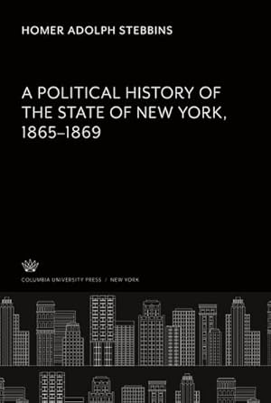 Image du vendeur pour A Political History of the State of New York 18651869 mis en vente par BuchWeltWeit Ludwig Meier e.K.