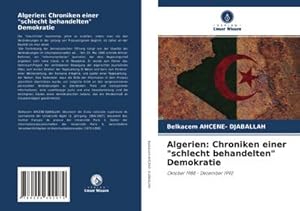 Seller image for Algerien: Chroniken einer "schlecht behandelten" Demokratie for sale by BuchWeltWeit Ludwig Meier e.K.