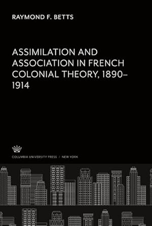 Seller image for Assimilation and Association in French Colonial Theory 18901914 for sale by BuchWeltWeit Ludwig Meier e.K.