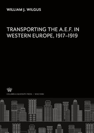 Image du vendeur pour Transporting the A. E. F. in Western Europe 19171919 mis en vente par BuchWeltWeit Ludwig Meier e.K.