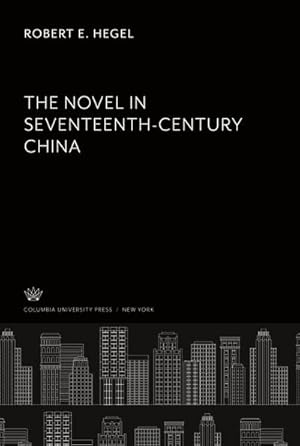 Image du vendeur pour The Novel in Seventeenth- Century China mis en vente par BuchWeltWeit Ludwig Meier e.K.