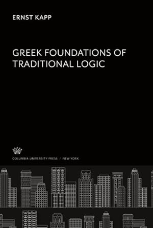 Immagine del venditore per Greek Foundations of Traditional Logic venduto da BuchWeltWeit Ludwig Meier e.K.