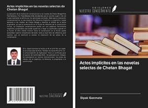 Seller image for Actos implcitos en las novelas selectas de Chetan Bhagat for sale by BuchWeltWeit Ludwig Meier e.K.