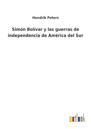 Seller image for Simn Bolvar y las guerras de independencia de Amrica del Sur for sale by BuchWeltWeit Ludwig Meier e.K.