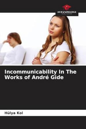 Imagen del vendedor de Incommunicability In The Works of Andr Gide a la venta por BuchWeltWeit Ludwig Meier e.K.