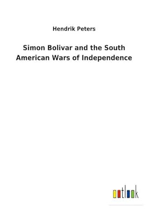 Image du vendeur pour Simon Bolivar and the South American Wars of Independence mis en vente par BuchWeltWeit Ludwig Meier e.K.