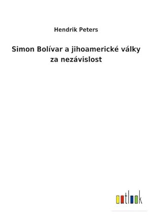 Seller image for Simon Bolvar a jihoamerick vlky za nezvislost for sale by BuchWeltWeit Ludwig Meier e.K.