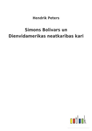 Image du vendeur pour Simons Bolivars un Dienvidamerikas neatkarbas kari mis en vente par BuchWeltWeit Ludwig Meier e.K.
