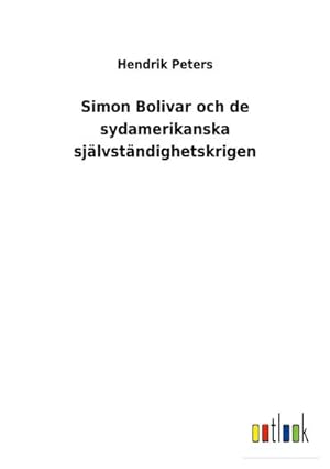 Seller image for Simon Bolivar och de sydamerikanska sjlvstndighetskrigen for sale by BuchWeltWeit Ludwig Meier e.K.
