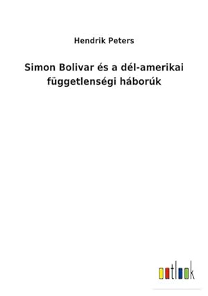 Image du vendeur pour Simon Bolivar s a dl-amerikai fggetlensgi hbork mis en vente par BuchWeltWeit Ludwig Meier e.K.