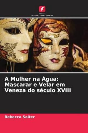 Immagine del venditore per A Mulher na gua: Mascarar e Velar em Veneza do sculo XVIII venduto da BuchWeltWeit Ludwig Meier e.K.