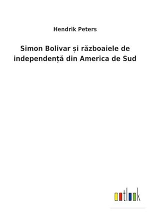 Seller image for Simon Bolivar i rzboaiele de independen din America de Sud for sale by BuchWeltWeit Ludwig Meier e.K.