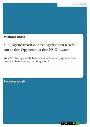 Image du vendeur pour Die Jugendarbeit der evangelischen Kirche unter der Oppression der NS-Diktatur mis en vente par BuchWeltWeit Ludwig Meier e.K.