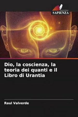 Seller image for Dio, la coscienza, la teoria dei quanti e il Libro di Urantia for sale by BuchWeltWeit Ludwig Meier e.K.