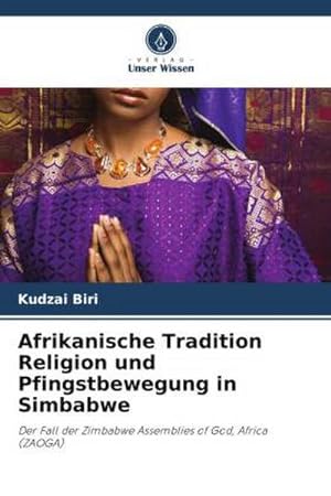 Imagen del vendedor de Afrikanische Tradition Religion und Pfingstbewegung in Simbabwe a la venta por BuchWeltWeit Ludwig Meier e.K.