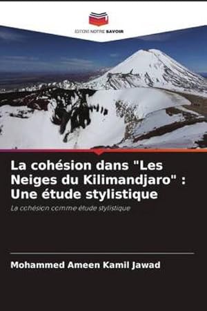 Bild des Verkufers fr La cohsion dans "Les Neiges du Kilimandjaro" : Une tude stylistique zum Verkauf von BuchWeltWeit Ludwig Meier e.K.