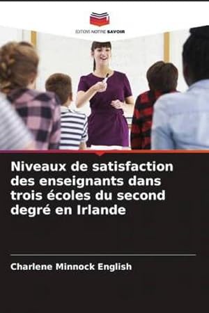 Image du vendeur pour Niveaux de satisfaction des enseignants dans trois coles du second degr en Irlande mis en vente par BuchWeltWeit Ludwig Meier e.K.