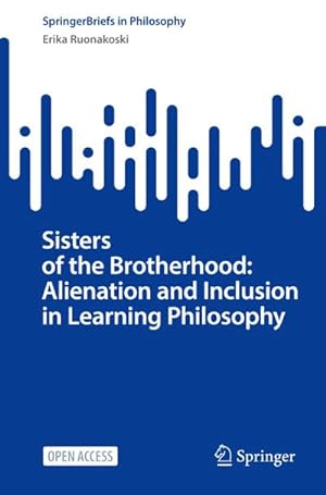 Bild des Verkufers fr Sisters of the Brotherhood: Alienation and Inclusion in Learning Philosophy zum Verkauf von BuchWeltWeit Ludwig Meier e.K.