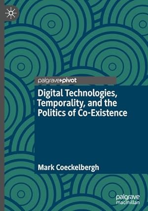 Bild des Verkufers fr Digital Technologies, Temporality, and the Politics of Co-Existence zum Verkauf von BuchWeltWeit Ludwig Meier e.K.